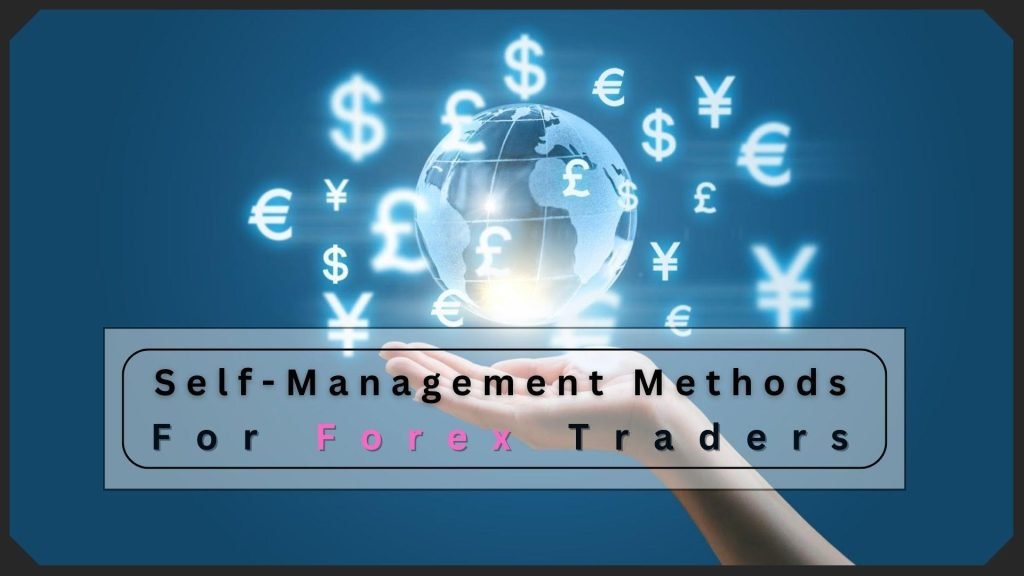 Top Methods For Self-Management That All Forex Traders Should Know Top Methods For Self-Management That All Forex Traders Should Know